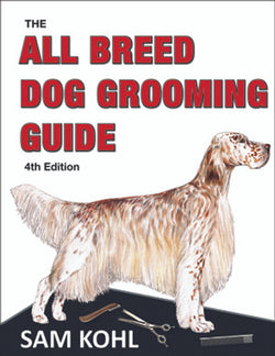 ALL-BREED DOG GROOMING GUIDE by SAM KOHL Edition 4